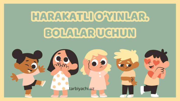 Harakatli o‘yinlar. BOLALAR UCHUN Harakatli o‘yinlar. BOLALAR UCHUN